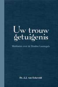 Uw trouw getuigenis - dordtse leerregels