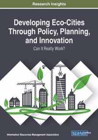 Developing Eco-Cities Through Policy, Planning, and Innovation