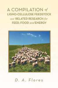 A Compilation of Ligno-cellulose Feedstock And Related Research for Feed, Food and Energy