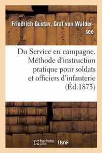 Du Service En Campagne. Méthode d'Instruction Pratique Pour Les Soldats Et Officiers d'Infanterie