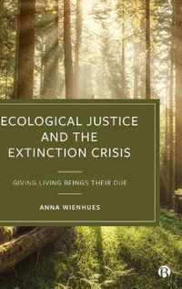 Ecological Justice and the Extinction Crisis Giving Living Beings their Due