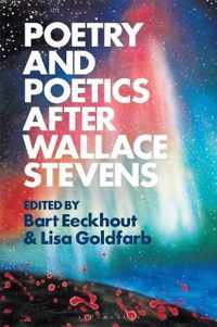 Poetry and Poetics after Wallace Stevens