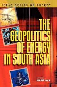 The Geopolitics of Energy in South Asia