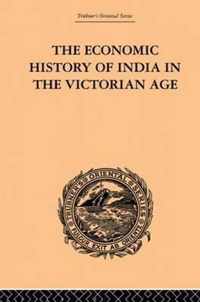 The Economic History of India in the Victorian Age