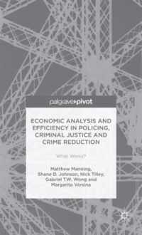 Economic Analysis and Efficiency in Policing, Criminal Justice and Crime Reduction