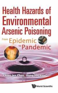 Health Hazards Of Environmental Arsenic Poisoning: From Epidemic To Pandemic