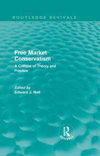 Free Market Conservatism (Routledge Revivals): A Critique Of Theory & Practice