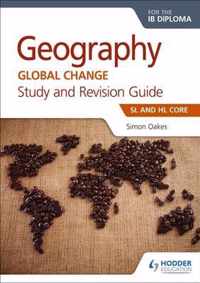 Geography for the IB Diploma Study and Revision Guide SL and HL Core SL and HL Core