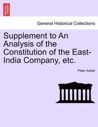 Supplement to an Analysis of the Constitution of the East-India Company, Etc.