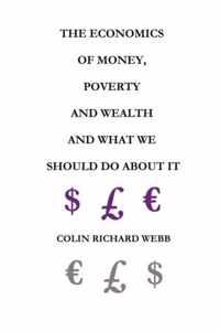 The Economics of Money, Poverty and Wealth and What We Should Do About It - First Ideas Edition