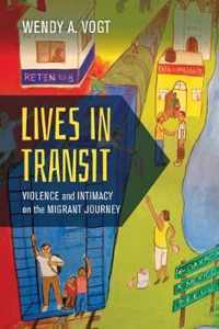 Lives in Transit  Violence and Intimacy on the Migrant Journey