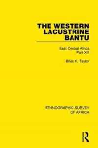 The Western Lacustrine Bantu (Nyoro, Toro, Nyankore, Kiga, Haya and Zinza with Sections on the Amba and Konjo)