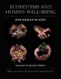 Ecosystems and Human Well-Being: Our Human Planet: Summary for Decision Makersvolume 5