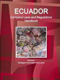 Ecuador Company Laws and Regulations Handbook Volume 1 Strategic Information and Laws