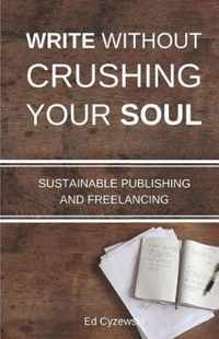 Write without Crushing Your Soul