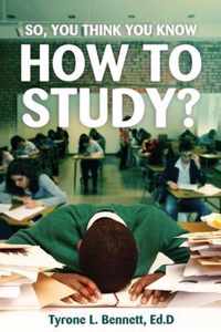 So, You Think You Know How to Study?