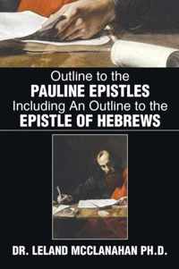 Outline to the Pauline Epistles Including an Outline to the Epistle of Hebrews