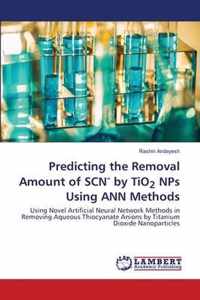 Predicting the Removal Amount of SCN- by TiO2 NPs Using ANN Methods