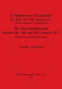 Il Mediterraneo Occidentale fra XIV ed VIII secolo a.C. Cercie minerarie e metallurgiche / The West Mediterranean between the 14th and 8th Centuries B