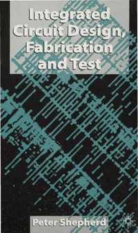 Integrated Circuit Design, Fabrication and Test