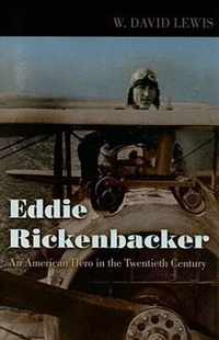 Eddie Rickenbacker - An American Hero in the Twentieth Century