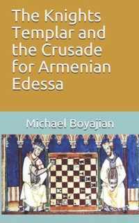 The Knights Templar and the Crusade for Armenian Edessa