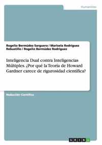 Inteligencia Dual contra Inteligencias Multiples. ?Por que la Teoria de Howard Gardner carece de rigurosidad cientifica?