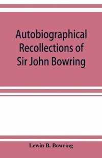 Autobiographical recollections of Sir John Bowring