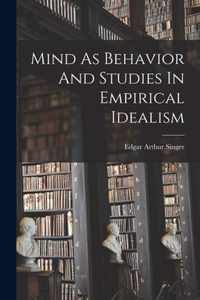 Mind As Behavior And Studies In Empirical Idealism