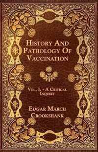 History And Pathology Of Vaccination - Vol. I. - A Critical Inquiry