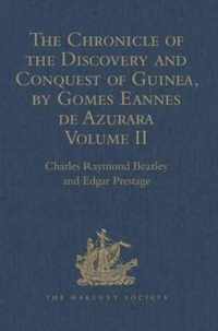 The Chronicle of the Discovery and Conquest of Guinea. Written by Gomes Eannes de Azurara