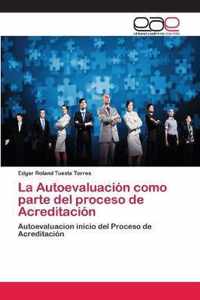 La Autoevaluacion como parte del proceso de Acreditacion