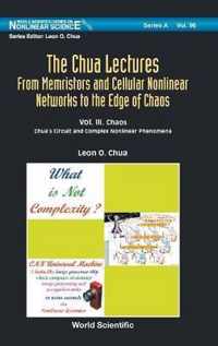 Chua Lectures, The: From Memristors And Cellular Nonlinear Networks To The Edge Of Chaos - Volume Iii. Chaos