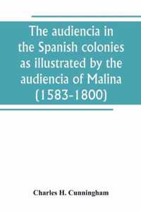 The audiencia in the Spanish colonies as illustrated by the audiencia of Malina (1583-1800)