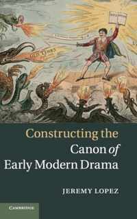 Constructing The Canon Of Early Modern Drama