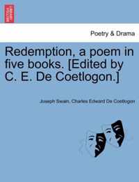 Redemption, a Poem in Five Books. [Edited by C. E. de Coetlogon.]