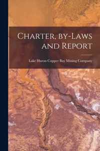 Charter, By-laws and Report [microform]