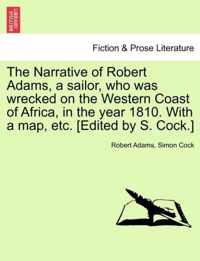 The Narrative of Robert Adams, a Sailor, Who Was Wrecked on the Western Coast of Africa, in the Year 1810. with a Map, Etc. [Edited by S. Cock.]