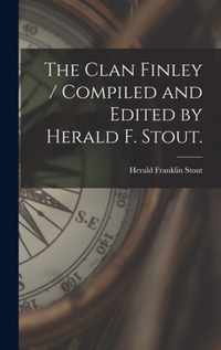 The Clan Finley / Compiled and Edited by Herald F. Stout.