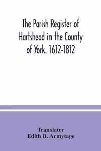 The parish Register of Hartshead in the County of York. 1612-1812