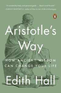 Aristotle's Way How Ancient Wisdom Can Change Your Life