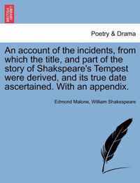 An Account of the Incidents, from Which the Title, and Part of the Story of Shakspeare's Tempest Were Derived, and Its True Date Ascertained. with an Appendix.