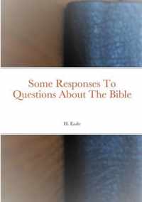 Some Responses To Questions About The Bible