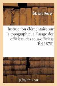 Instruction Elementaire Sur La Topographie, A L'Usage Des Officiers, Des Sous-Officiers