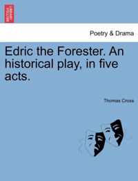 Edric the Forester. an Historical Play, in Five Acts.