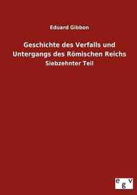 Geschichte des Verfalls und Untergangs des Roemischen Reichs