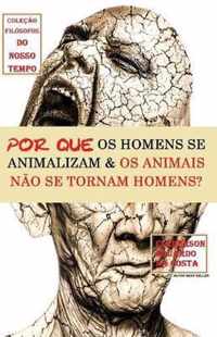 Por Que OS Homens Se Animalizam E OS Animais Nao Se Tornam Homens?