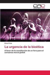 La urgencia de la bioetica