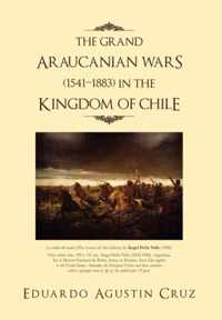 The Grand Araucanian Wars (1541-1883) in the Kingdom of Chile