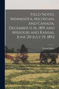 Field Notes, Minnesota, Michigan, and Canada, December 11-16, 1891 and Missouri and Kansas, June 20-July 19, 1892